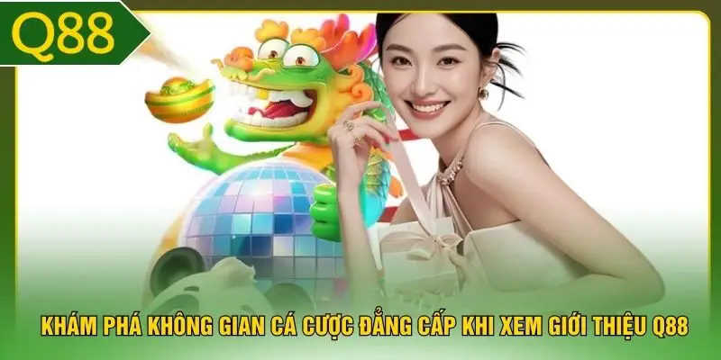 Khám phá không gian cá cược đẳng cấp khi xem giới thiệu Q88