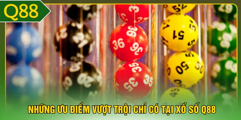 Những ưu điểm vượt trội chỉ có tại xổ số Q88