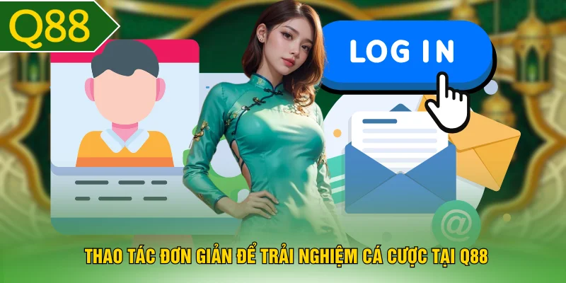Thao tác đơn giản để trải nghiệm cá cược tại Q88