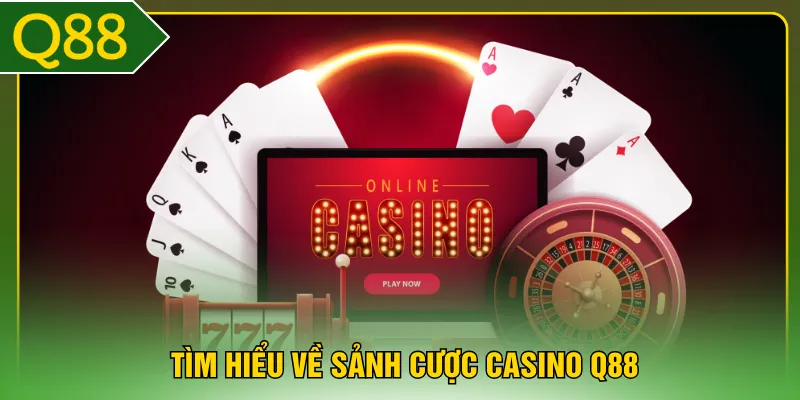 Tìm hiểu về sảnh cược casino Q88