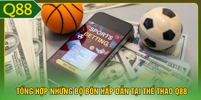 Tổng hợp những bộ bôn hấp dẫn tại thể thao Q88