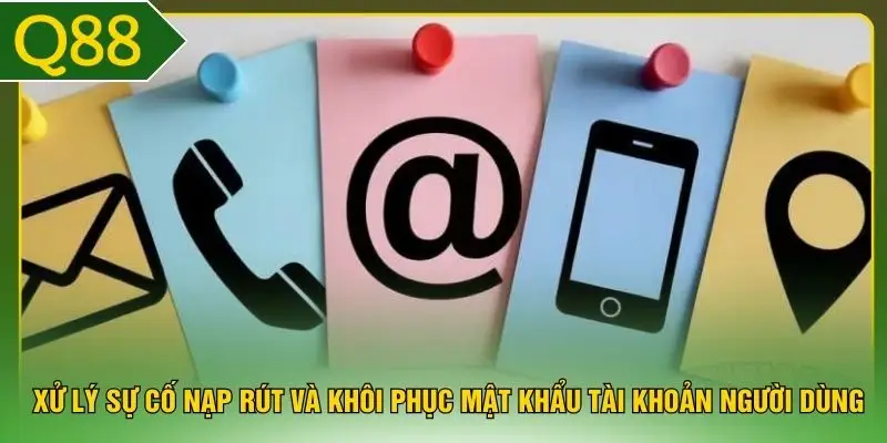 Xử lý sự cố nạp rút và khôi phục mật khẩu tài khoản người dùng